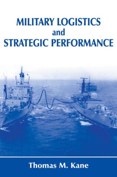 Military Logistics And Strategic Performance (Strategy And History)