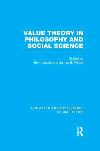 Value Theory In Philosophy And Social Science (Rle Social Theory) (Routledge Library Editions: Social Theory)