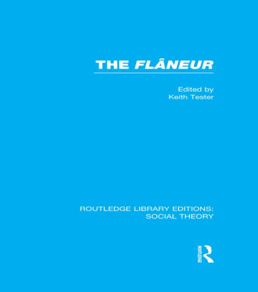 The Flaneur (Rle Social Theory) (Routledge Library Editions: Social Theory)