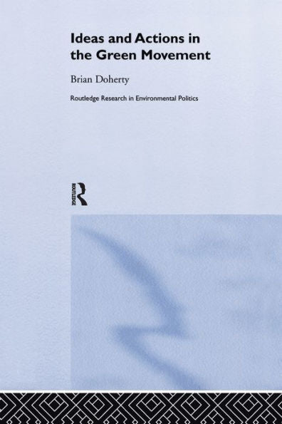 Ideas And Actions In The Green Movement (Environmental Politics)