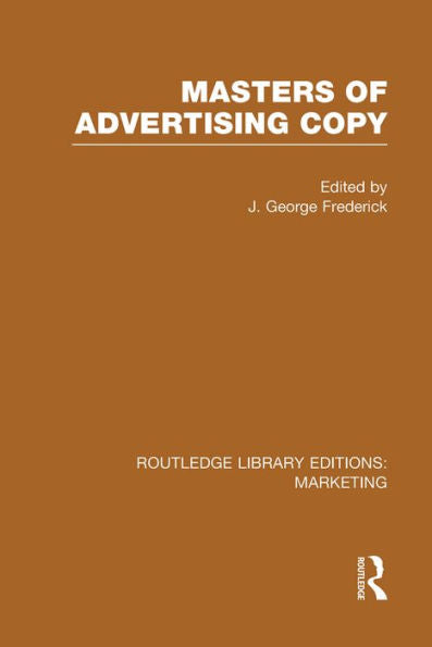 Masters Of Advertising Copy (Rle Marketing) (Routledge Library Editions: Marketing)