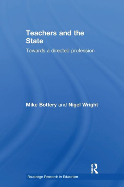 Teachers And The State: Towards A Directed Profession (Routledge Research In Education)