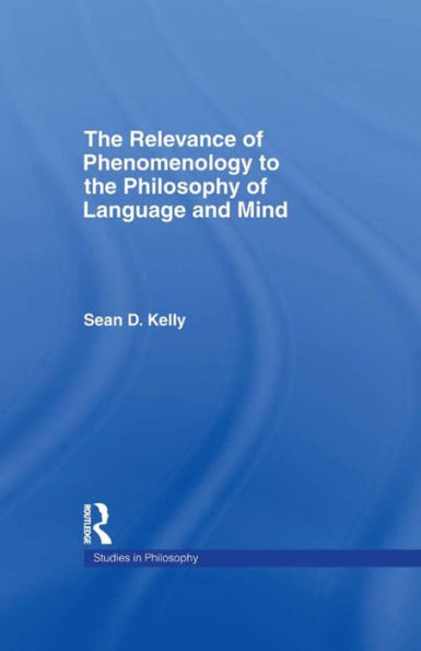 The Relevance Of Phenomenology To The Philosophy Of Language And Mind (Studies In Philosophy)