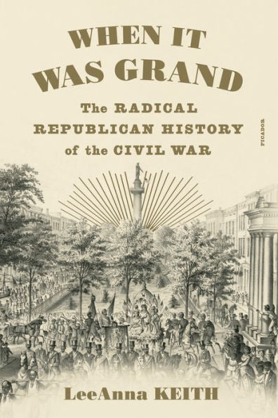 When It Was Grand: The Radical Republican History Of The Civil War