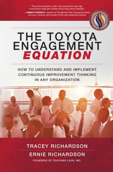The Toyota Engagement Equation: How To Understand And Implement Continuous Improvement Thinking In Any Organization