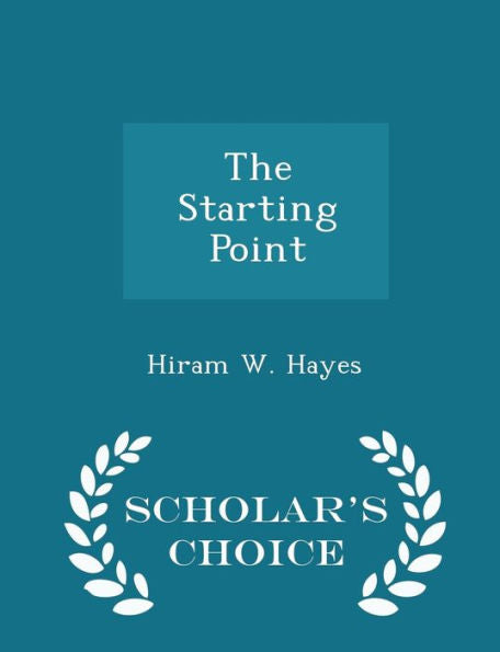 The Starting Point - Scholar's Choice Edition