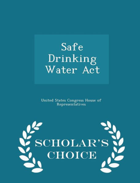 Safe Drinking Water Act - Scholar's Choice Edition
