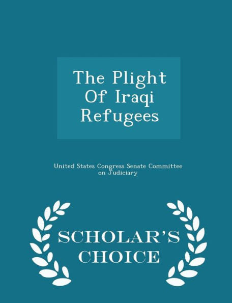 The Plight Of Iraqi Refugees - Scholar's Choice Edition