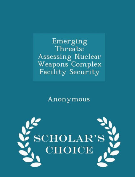 Emerging Threats: Assessing Nuclear Weapons Complex Facility Security - Scholar's Choice Edition