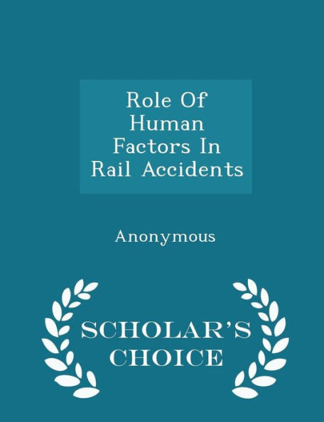 Role Of Human Factors In Rail Accidents - Scholar's Choice Edition