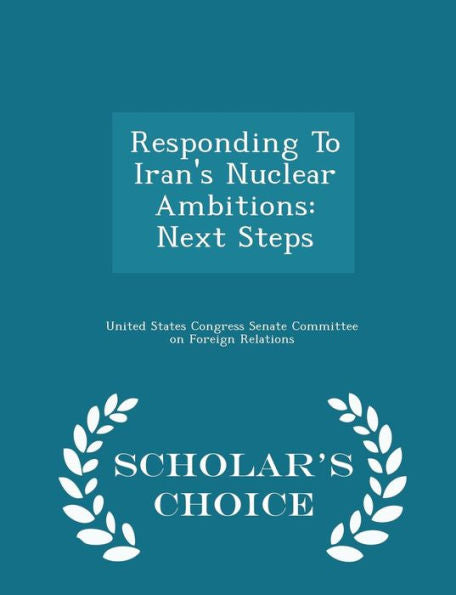 Responding To Iran's Nuclear Ambitions: Next Steps - Scholar's Choice Edition