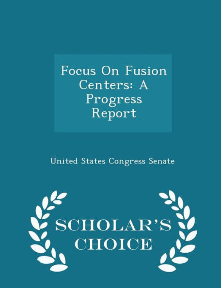 Focus On Fusion Centers: A Progress Report - Scholar's Choice Edition