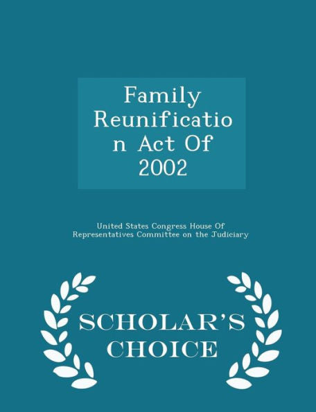 Family Reunification Act Of 2002 - Scholar's Choice Edition