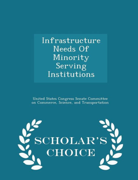 Infrastructure Needs Of Minority Serving Institutions - Scholar's Choice Edition