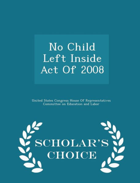 No Child Left Inside Act Of 2008 - Scholar's Choice Edition