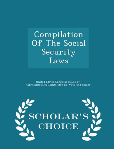 Compilation Of The Social Security Laws - Scholar's Choice Edition - 9781296015534