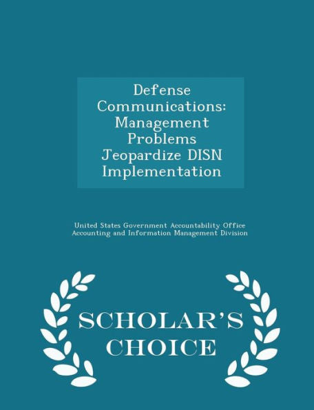 Defense Communications: Management Problems Jeopardize Disn Implementation - Scholar's Choice Edition