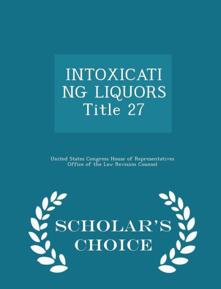 Intoxicating Liquors Title 27 - Scholar's Choice Edition