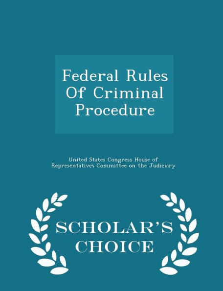 Federal Rules Of Criminal Procedure - Scholar's Choice Edition