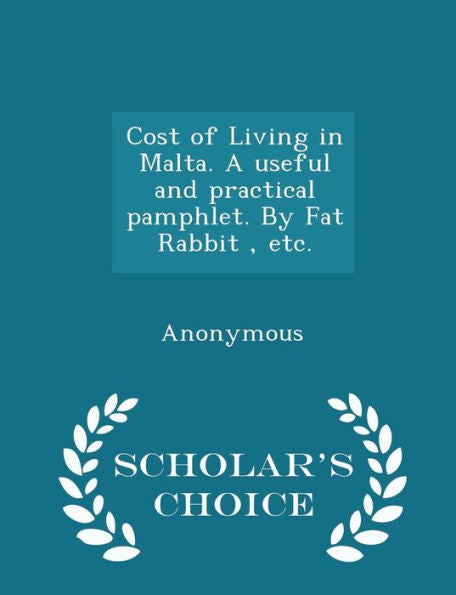 Cost Of Living In Malta. A Useful And Practical Pamphlet. By Fat Rabbit, Etc. - Scholar's Choice Edition