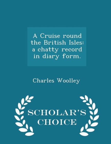 A Cruise Round The British Isles: A Chatty Record In Diary Form. - Scholar's Choice Edition