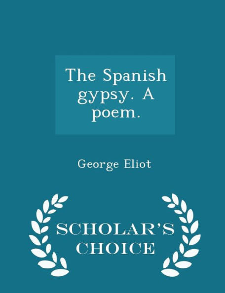 The Spanish Gypsy. A Poem. - Scholar's Choice Edition