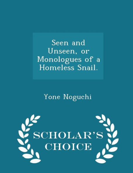Seen And Unseen, Or Monologues Of A Homeless Snail. - Scholar's Choice Edition
