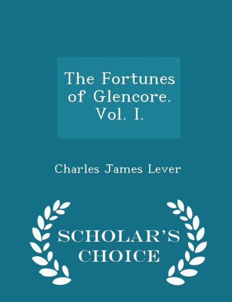 The Fortunes Of Glencore. Vol. I. - Scholar's Choice Edition