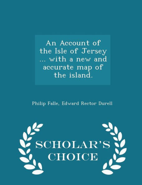 An Account Of The Isle Of Jersey ... With A New And Accurate Map Of The Island. - Scholar's Choice Edition