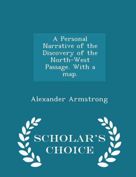 A Personal Narrative Of The Discovery Of The North-West Passage. With A Map. - Scholar's Choice Edition