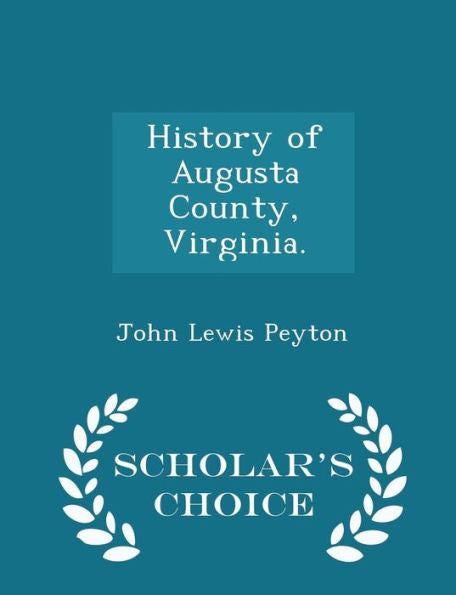 History Of Augusta County, Virginia. - Scholar's Choice Edition