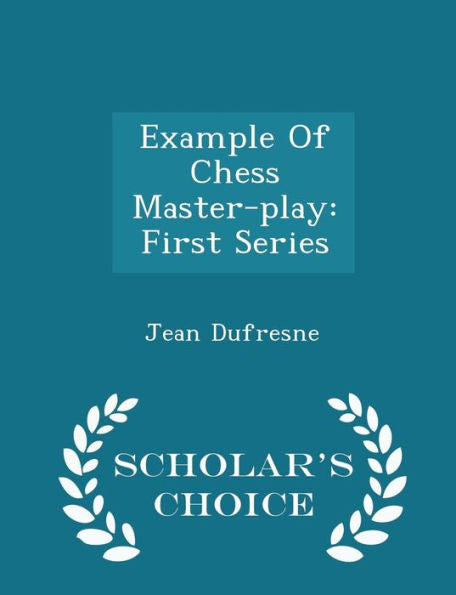 Example Of Chess Master-Play: First Series - Scholar's Choice Edition