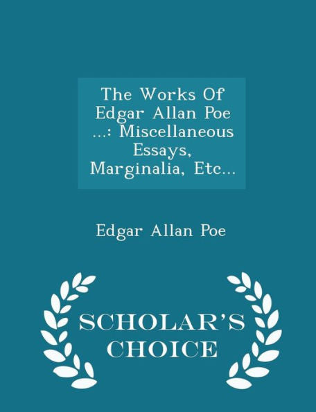 The Works Of Edgar Allan Poe ...: Miscellaneous Essays, Marginalia, Etc... - Scholar's Choice Edition