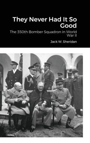 They Never Had It So Good: The 350Th Bomber Squadron In World War Ii - 9781300893738