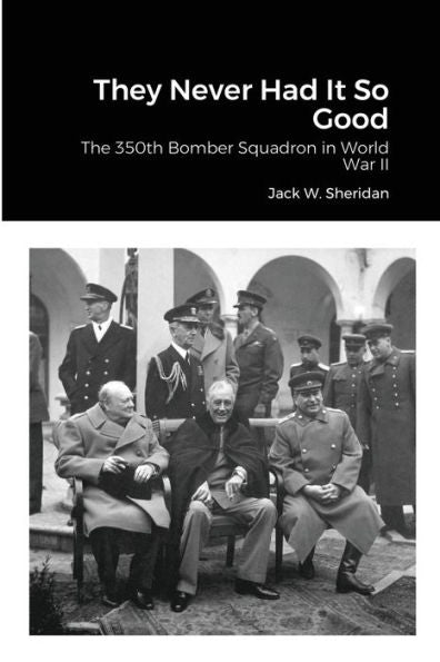 They Never Had It So Good: The 350Th Bomber Squadron In World War Ii - 9781300894025