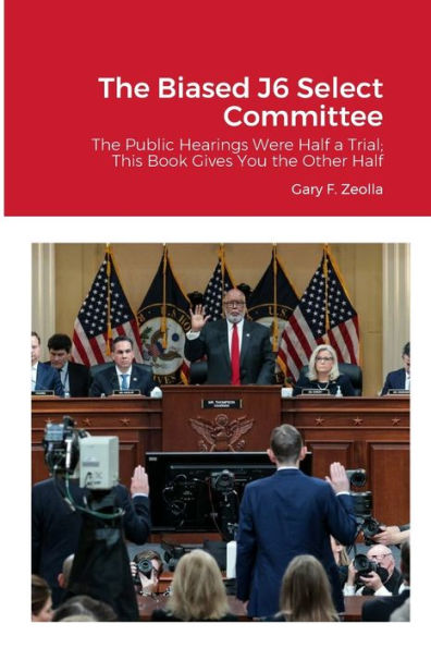 The Biased J6 Select Committee: The Public Hearings Were Half A Trial; This Book Gives You The Other Half
