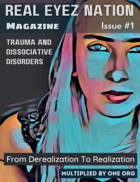 Real Eyez Nation Magazine: Trauma And Dissociative Disorders Issue #1