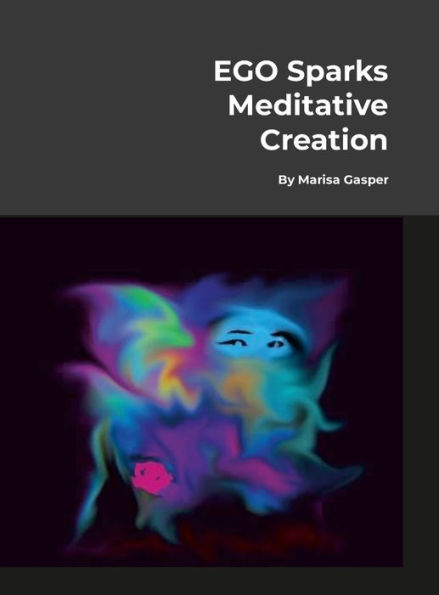 Ego "Sparks" Meditative Creation: (Art As Therapeutic Process)
