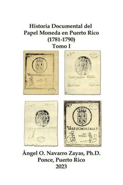 Historia Documental Del Papel Moneda En Puerto Rico (1781-1790) Tomo I (Spanish Edition)