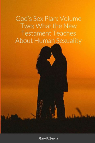 God'S Sex Plan: Volume Two; What The New Testament Teaches About Human Sexuality