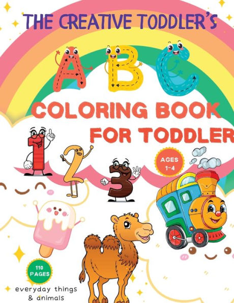 The Creative Toddler'S First Coloring Book: 110 Everyday Things And Numbers, Letters, Shapes, Animals, Fun. Coloring Book For Kids, Age 1-4, Preschool ... For Kids, Age 1-4, Preschool Coloring Book