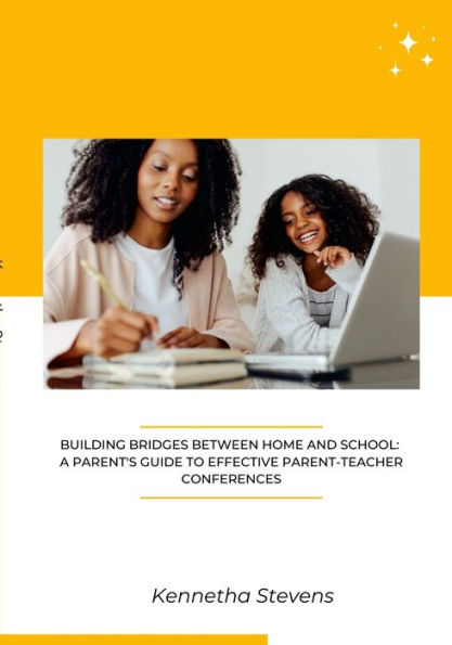 Building Bridges Between Home And School: A Parent'S Guide To Effective Parent-Teacher Conferences