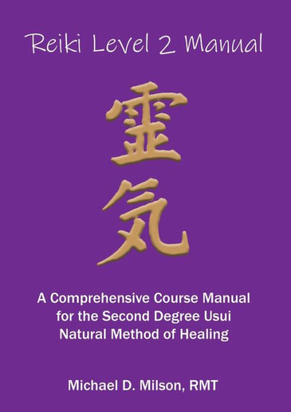 Reiki Level 2 Manual: A Comprehensive Course Manual For The Second Degree Usui Natural Method Of Healing