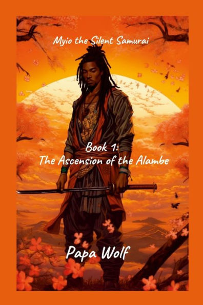 Myio The Silent Samurai: Book 1: The Ascension Of The Alambe