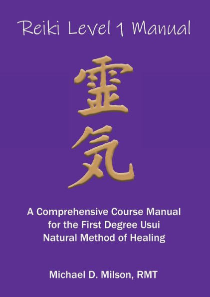 Reiki Level 1 Manual: A Comprehensive Course Manual For The First Degree Usui Natural Method Of Healing