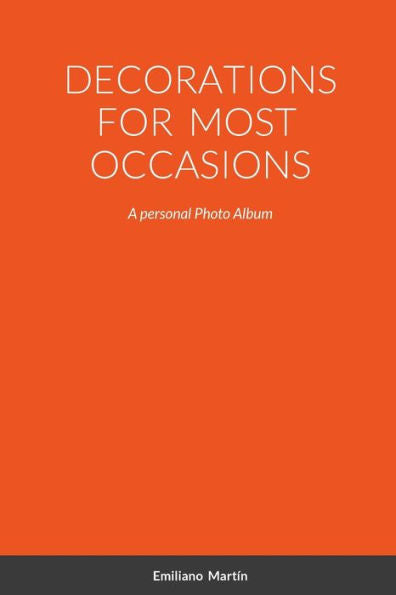 Decorations For Most Occasions: A Personal Photo Album