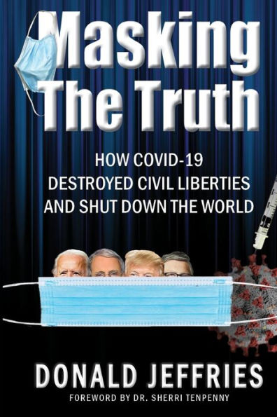 Masking The Truth: How Covid-19 Destroyed Civil Liberties And Shut Down The World
