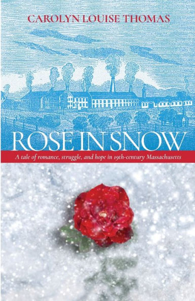 Rose In Snow: A Tale Of Romance, Struggle, And Hope In 19Th-Century Massachusetts
