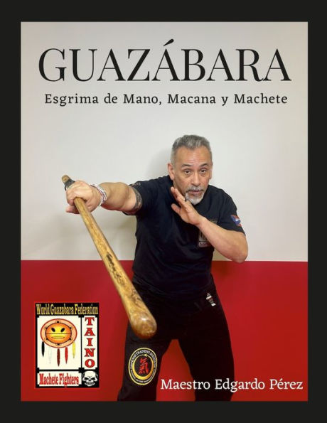 Guazabara: Esgrima De Mano, Macana Y Machete