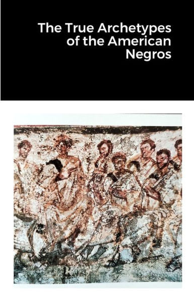 The True Archetypes Of The American Negros
